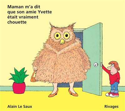 Maman m'a dit que son amie Yvette était vraiment chouette