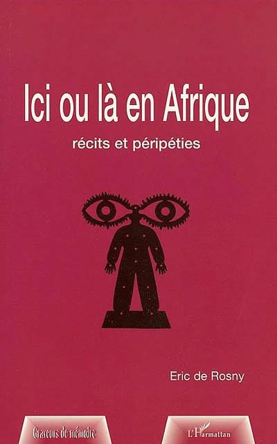 Ici ou là en Afrique : récits et péripéties