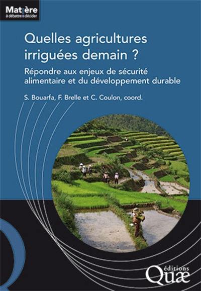 Quelles agricultures irriguées demain ? : répondre aux enjeux de sécurité alimentaire et du développement durable