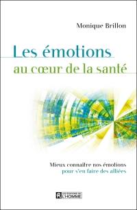 Les émotions au coeur de la santé : mieux connaître nos émotions pour s'en faire des alliées