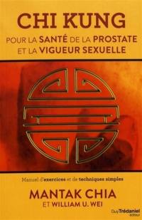 Chi kung pour la santé de la prostate et la vigueur sexuelle : manuel d'exercices et de techniques simples