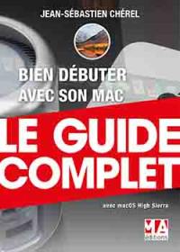 Bien débuter avec son Mac : le guide complet : avec macOS High Sierra