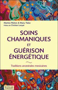 Soins chamaniques et guérison énergétique : traditions ancestrales mexicaines