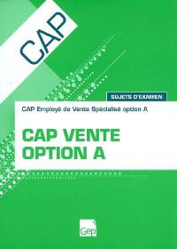 CAP vente option A : CAP employé de vente spécialisé option A : sujets d'examen