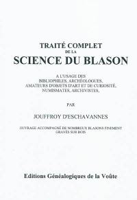 Traité complet de la science du blason : à l'usage des bibliophiles, archéologues, amateurs d'objets d'art et de curiosité, numismates, archivistes