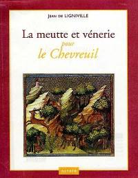 La meutte et vénerie. Vol. 4. Pour le chevreuil