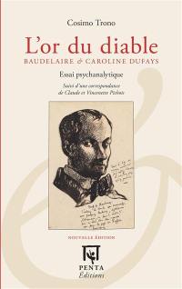 L'or du diable, Baudelaire et Caroline Dufays : essai psychanalytique : suivi d'une correspondance de Claude et Vincenette Pichois