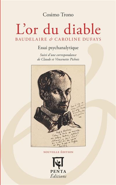 L'or du diable, Baudelaire et Caroline Dufays : essai psychanalytique : suivi d'une correspondance de Claude et Vincenette Pichois