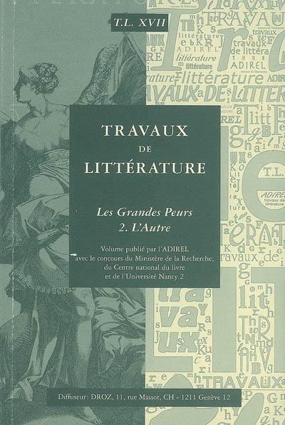 Travaux de littérature, n° 17. Les grandes peurs 2, L'autre : colloque de Nancy, 30 septembre - 3 octobre 2003