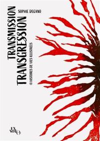 Transmission transgression : 41 histoires de vies illustrées