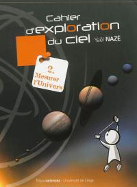 Cahier d'exploration du ciel. Vol. 2. Mesurer l'Univers