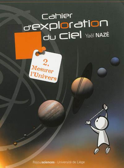 Cahier d'exploration du ciel. Vol. 2. Mesurer l'Univers