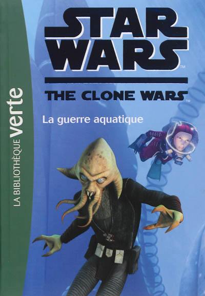 Star Wars : the clone wars. Vol. 17. La guerre aquatique