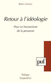 Retour à l'idéologie : pour un humanisme de la personne