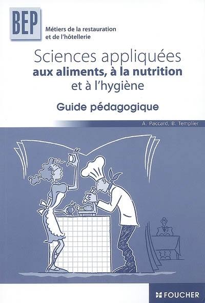 Sciences appliquées aux aliments, à la nutrition et à l'hygiène, BEP des métiers de la restauration et de l'hôtellerie : guide pédagogique