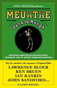 Meurtre dans le rough : histoires inédites de mauvais coups, terribles lies et autres handicaps mortels