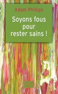 Soyons fous pour rester sains !