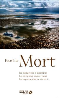 Face à la mort : les démarches à accomplir, les rites pour donner sens, les espaces pour se souvenir