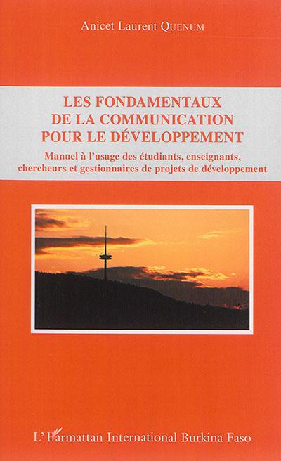 Les fondamentaux de la communication pour le développement : manuel à l'usage des étudiants, enseignants, chercheurs et gestionnaires de projets de développement