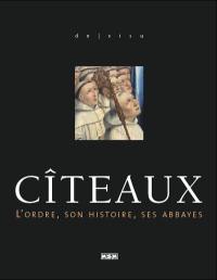 Cîteaux : l'ordre, son histoire, ses abbayes