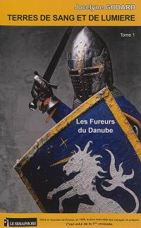 Terres de sang et de lumière. Vol. 1. Les fureurs du Danube