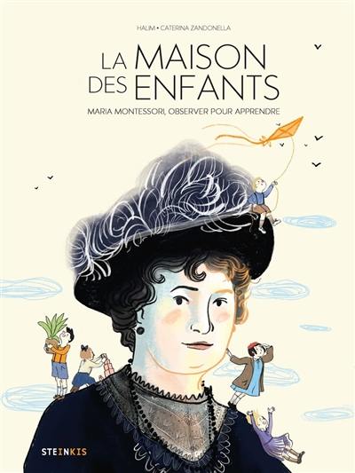 La maison des enfants : Maria Montessori, observer pour apprendre