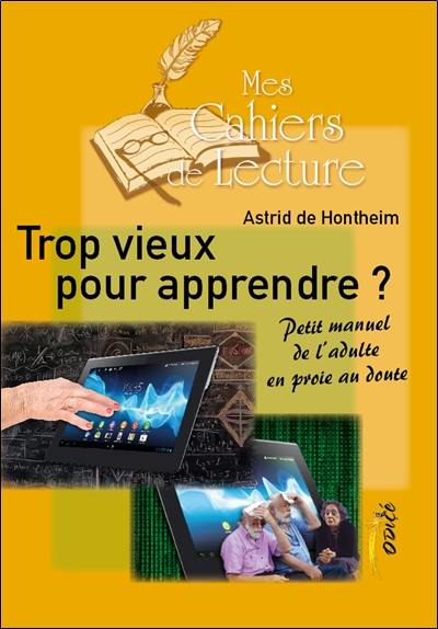 Trop vieux pour apprendre ? : petit manuel de l'adulte en proie au doute