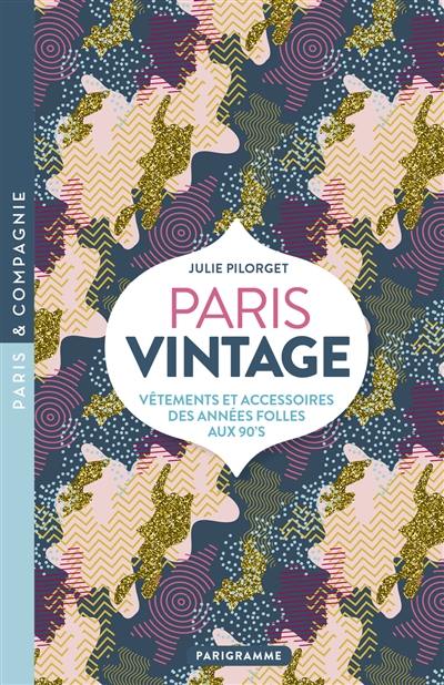 Paris vintage : vêtements et accessoires des Années folles aux 90's