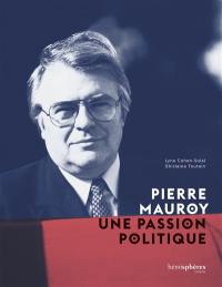 Pierre Mauroy : une passion politique