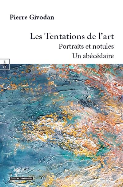 Les tentations de l'art : portraits et notules : un abécédaire