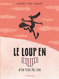 Le loup en slip. Vol. 4. Le loup en slip n'en fiche pas une