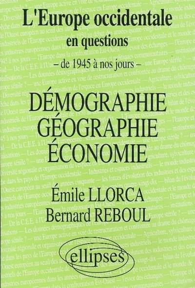 L'Europe occidentale en questions : de 1945 à nos jours. Vol. 2. Démographie, géographie, économie