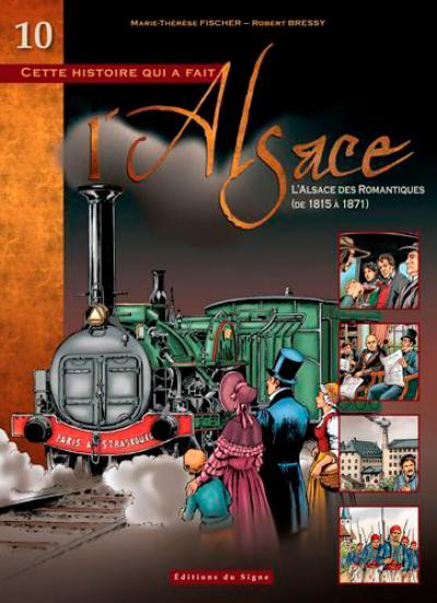 Cette histoire qui a fait l'Alsace. Vol. 10. L'Alsace des romantiques, de 1815 à 1871