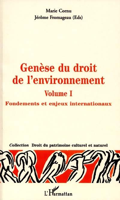 Genèse du droit de l'environnement. Vol. 1. Fondements et enjeux internationaux