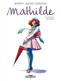 Mathilde. Vol. 5. Le temps des regrets