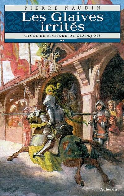 Cycle de Richard de Clairbois. Vol. 2. Les glaives irrités