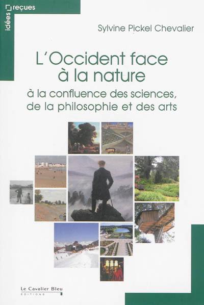 L'Occident face à la nature : à la confluence des sciences, de la philosophie et des arts