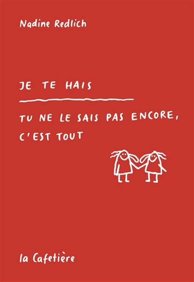 Je te hais : tu ne le sais pas encore, c'est tout