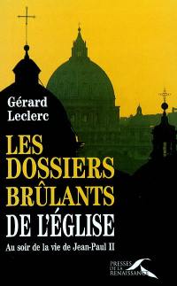 Les dossiers brûlants de l'Eglise : au soir de la vie de Jean-Paul II