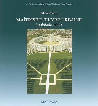 Maîtrise d'oeuvre urbaine : la théorie voilée