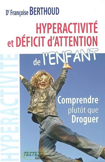 Hyperactivité et déficit d'attention de l'enfant : comprendre plutôt que droguer