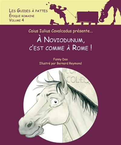 Caius Iulius Cavalcadus présente... : à Noviodunum, c'est comme à Rome !