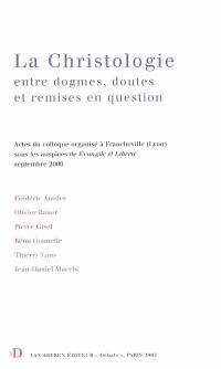 La christologie : entre dogmes, doutes et remises en question : actes du colloque organisé à Francheville (Lyon) sous les auspices de Evangile et Liberté, septembre 2000