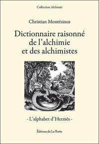 Dictionnaire raisonné de l'alchimie et des alchimistes : l'alphabet d'Hermès