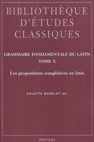 Grammaire fondamentale du latin. Vol. 10. Les propositions complétives en latin