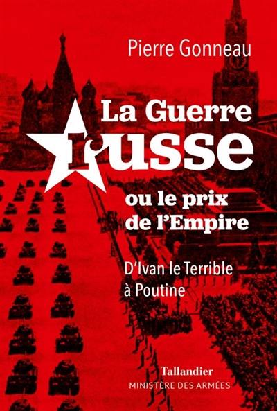 La guerre russe ou Le prix de l'empire : d'Ivan le Terrible à Poutine