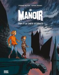 Le manoir. Vol. 2. Liam et la carte d'éternité : deuxième partie