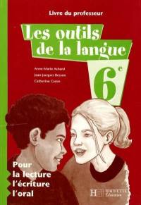 Les outils de la langue, 6e : pour la lecture, l'écriture et l'oral : livre du professeur