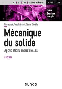 Mécanique du solide : applications industrielles : cours, exercices corrigés, BTS, IUT, CPGE, écoles d'ingénieurs