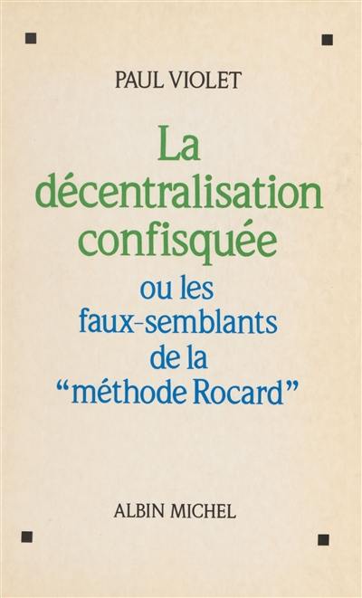 La décentralisation confisquée ou Les faux-semblants de la méthode Rocard